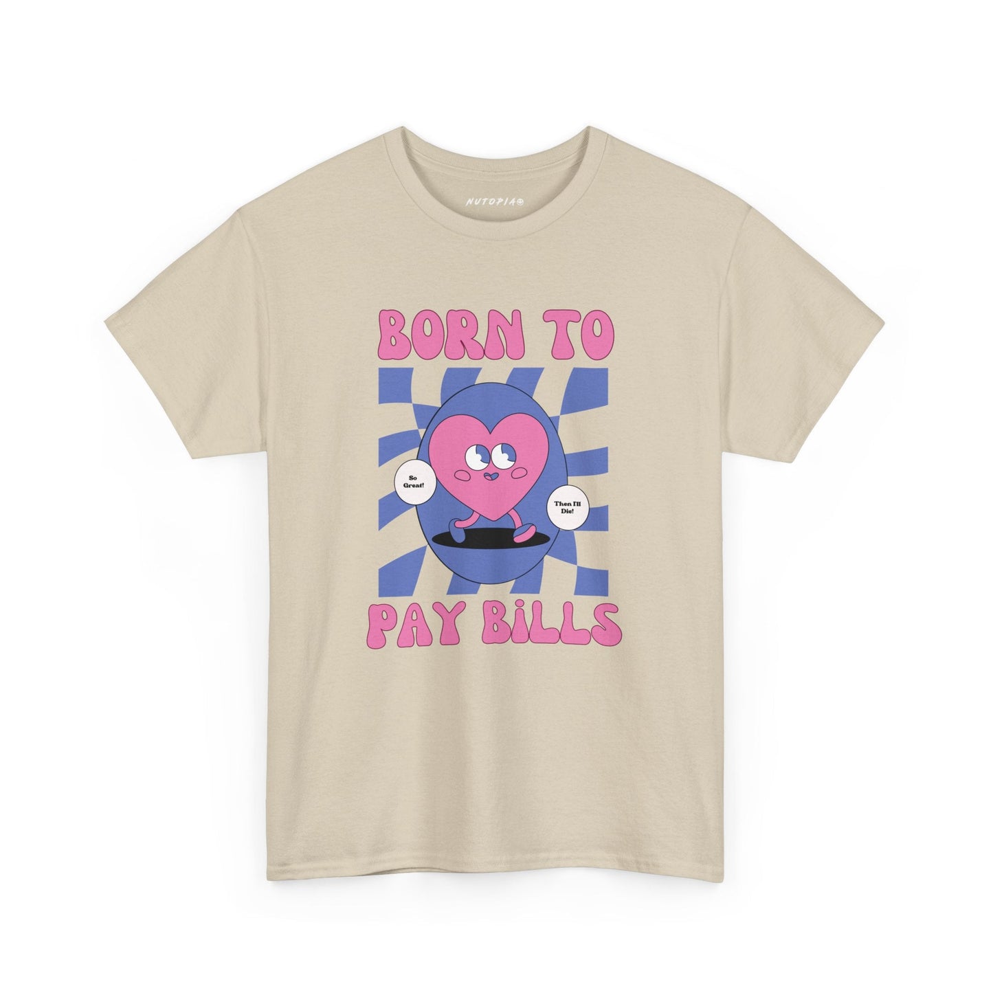 Born to Pay Bills Heavy Cotton Tee - Shop Nutopia