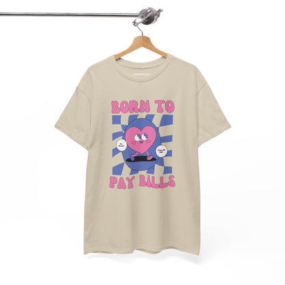 Born to Pay Bills Heavy Cotton Tee - Shop Nutopia