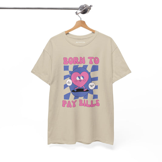 Born to Pay Bills Heavy Cotton Tee - Shop Nutopia