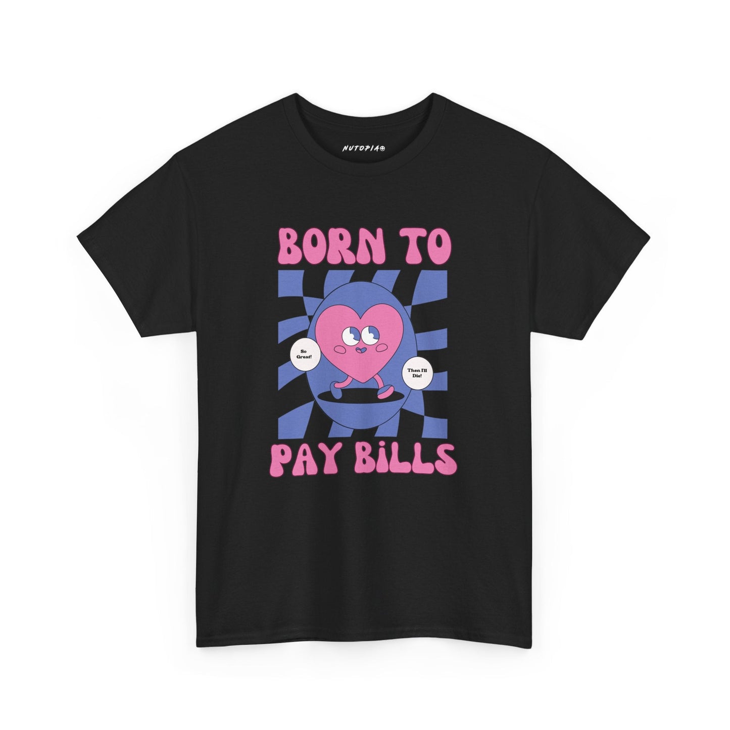 Born to Pay Bills Heavy Cotton Tee - Shop Nutopia